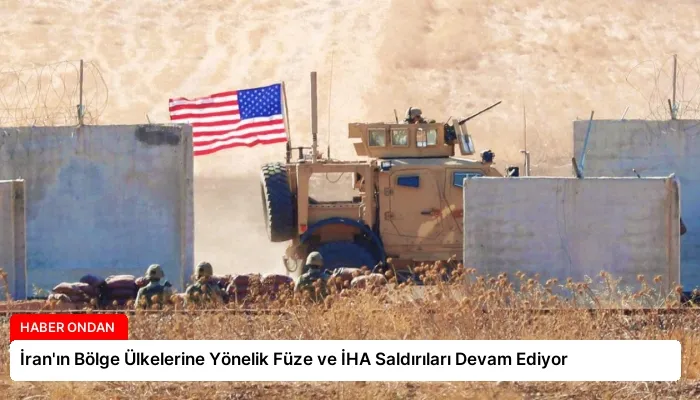 İran’ın Bölge Ülkelerine Yönelik Füze ve İHA Saldırıları Devam Ediyor