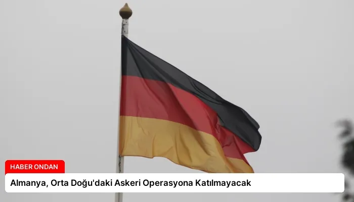 Almanya, Orta Doğu’daki Askeri Operasyona Katılmayacak