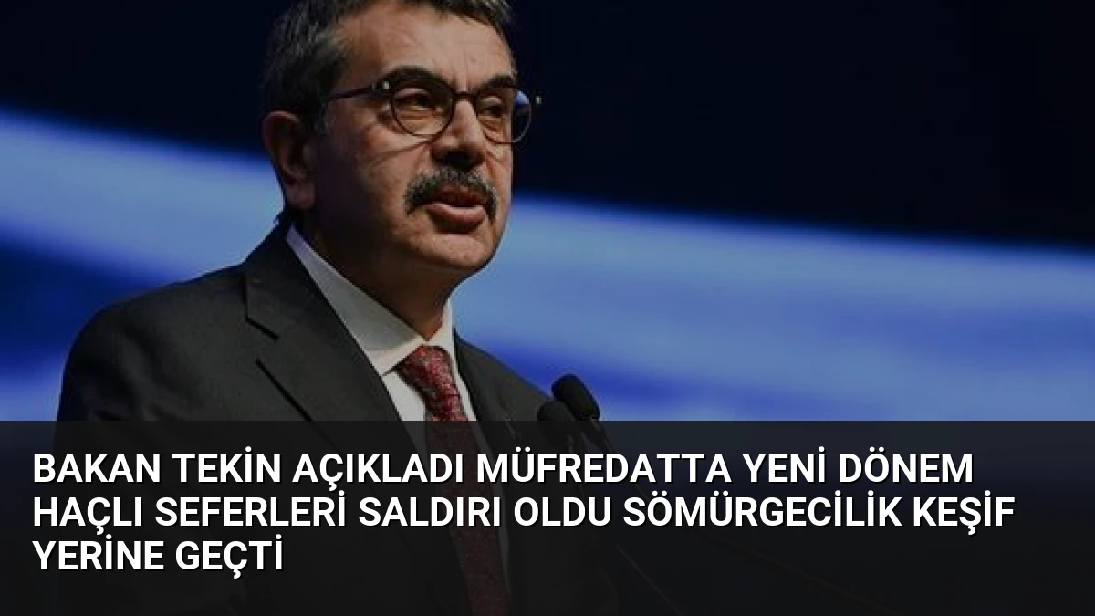 Bakan Tekin Açıkladı Müfredatta Yeni Dönem Haçlı Seferleri Saldırı Oldu Sömürgecilik Keşif Yerine Geçti