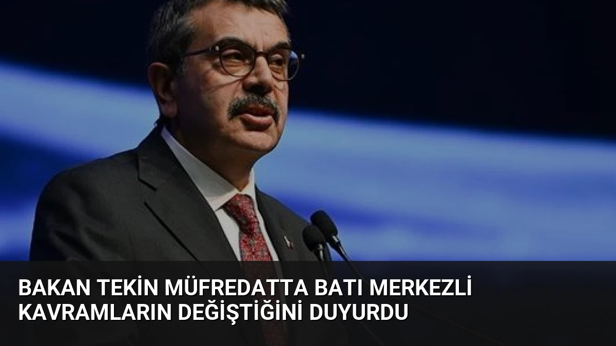 Bakan Tekin Müfredatta Batı Merkezli Kavramların Değiştiğini Duyurdu