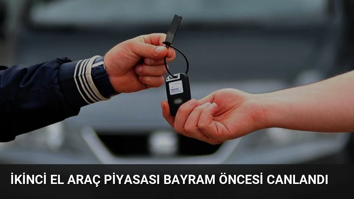İkinci El Araç Piyasası Bayram Öncesi Canlandı