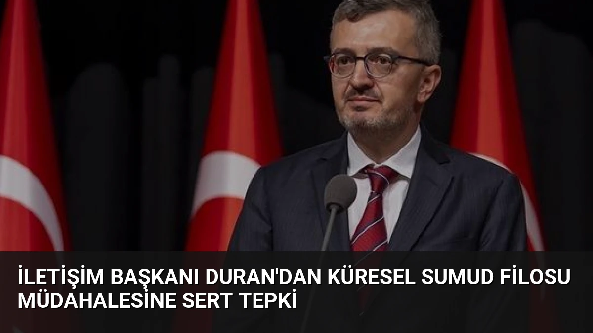 İletişim Başkanı Duran’dan Küresel Sumud Filosu Müdahalesine Sert Tepki