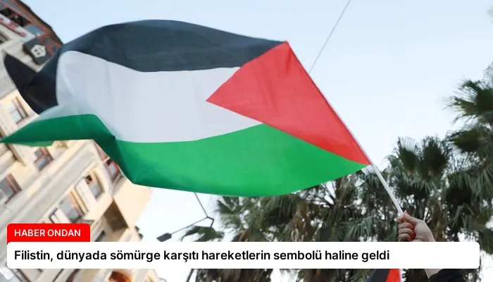 Filistin, dünyada sömürge karşıtı hareketlerin sembolü haline geldi