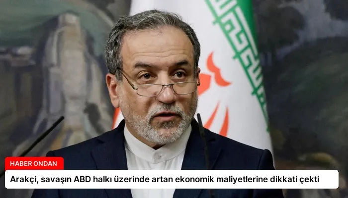Arakçi, savaşın ABD halkı üzerinde artan ekonomik maliyetlerine dikkati çekti