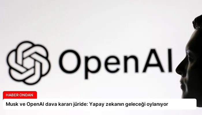 Musk ve OpenAI dava kararı jüride: Yapay zekanın geleceği oylanıyor