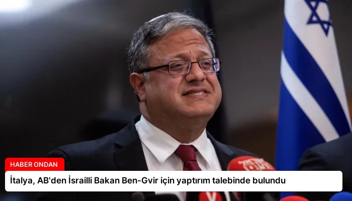 İtalya, AB’den İsrailli Bakan Ben-Gvir için yaptırım talebinde bulundu