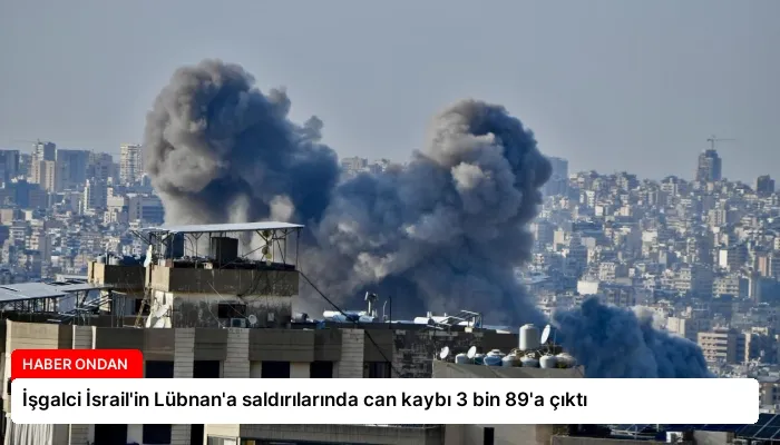 İşgalci İsrail’in Lübnan’a saldırılarında can kaybı 3 bin 89’a çıktı