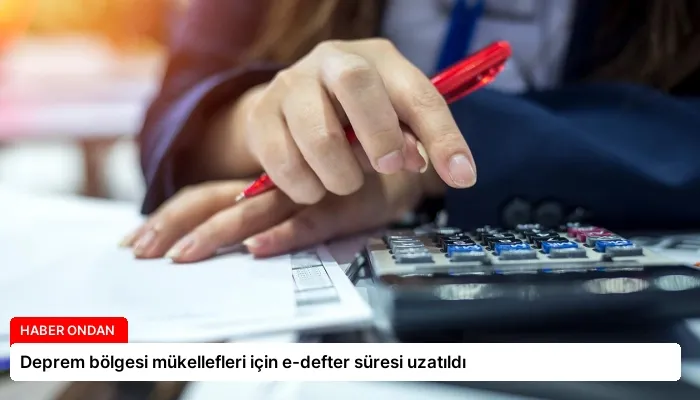 Deprem bölgesi mükellefleri için e-defter süresi uzatıldı