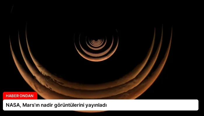 NASA, Mars’ın nadir görüntülerini yayınladı