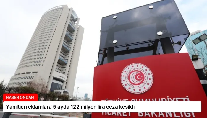Yanıltıcı reklamlara 5 ayda 122 milyon lira ceza kesildi