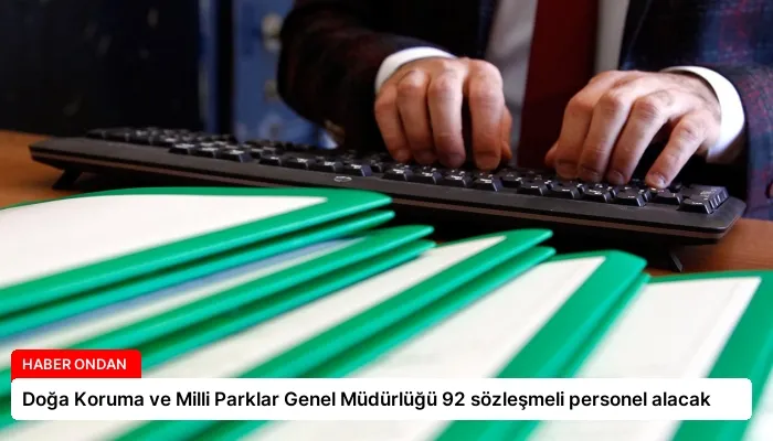Doğa Koruma ve Milli Parklar Genel Müdürlüğü 92 sözleşmeli personel alacak