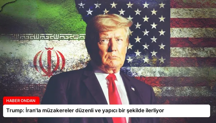 Trump: İran’la müzakereler düzenli ve yapıcı bir şekilde ilerliyor