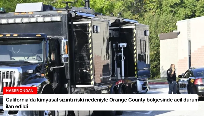 California’da kimyasal sızıntı riski nedeniyle Orange County bölgesinde acil durum ilan edildi