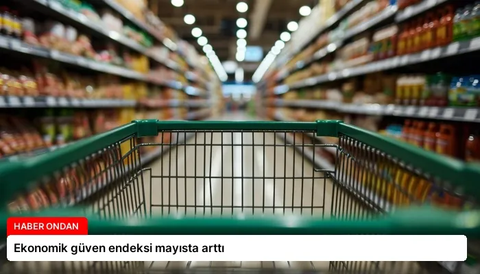 Ekonomik güven endeksi mayısta arttı