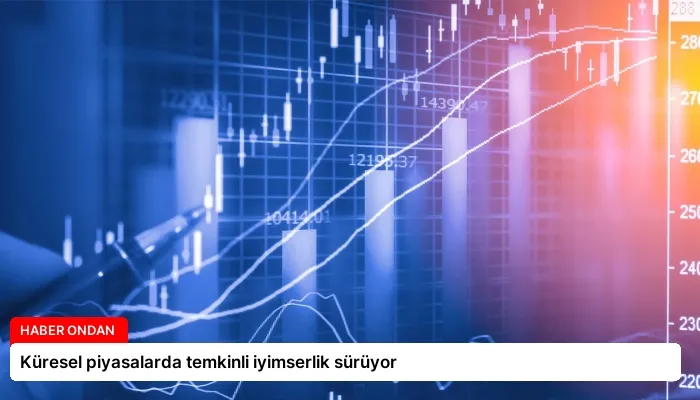 Küresel piyasalarda temkinli iyimserlik sürüyor