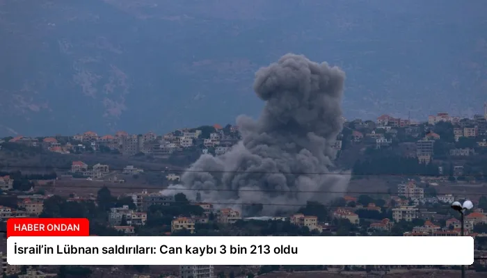 İsrail’in Lübnan saldırıları: Can kaybı 3 bin 213 oldu