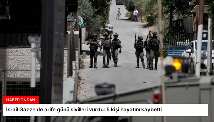 İsrail Gazze’de arife günü sivilleri vurdu: 5 kişi hayatını kaybetti