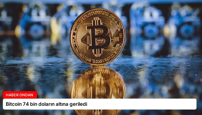 Bitcoin 74 bin doların altına geriledi