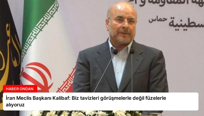 İran Meclis Başkanı Kalibaf: Biz tavizleri görüşmelerle değil füzelerle alıyoruz