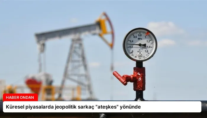 Küresel piyasalarda jeopolitik sarkaç “ateşkes” yönünde