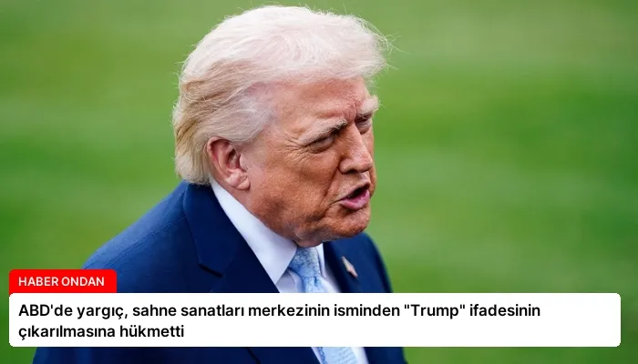 ABD’de yargıç, sahne sanatları merkezinin isminden “Trump” ifadesinin çıkarılmasına hükmetti