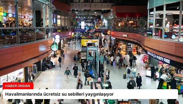Havalimanlarında ücretsiz su sebilleri yaygınlaşıyor