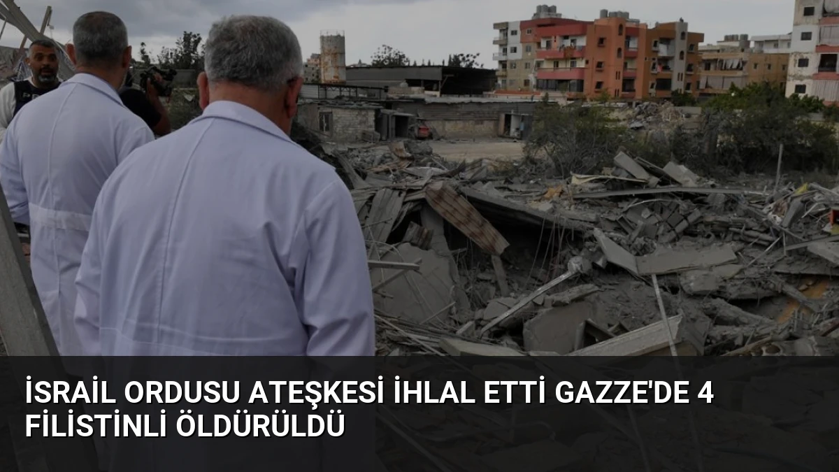 İsrail Ordusu Ateşkesi İhlal Etti Gazze’de 4 Filistinli Öldürüldü