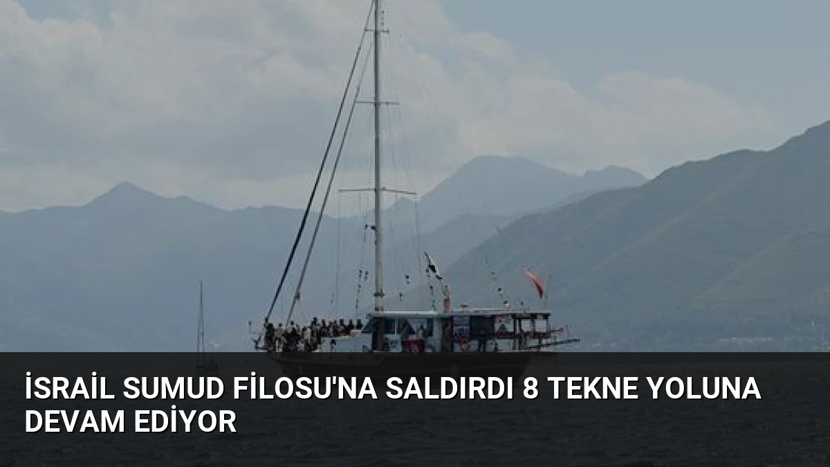 İsrail Sumud Filosu’na Saldırdı 8 Tekne Yoluna Devam Ediyor