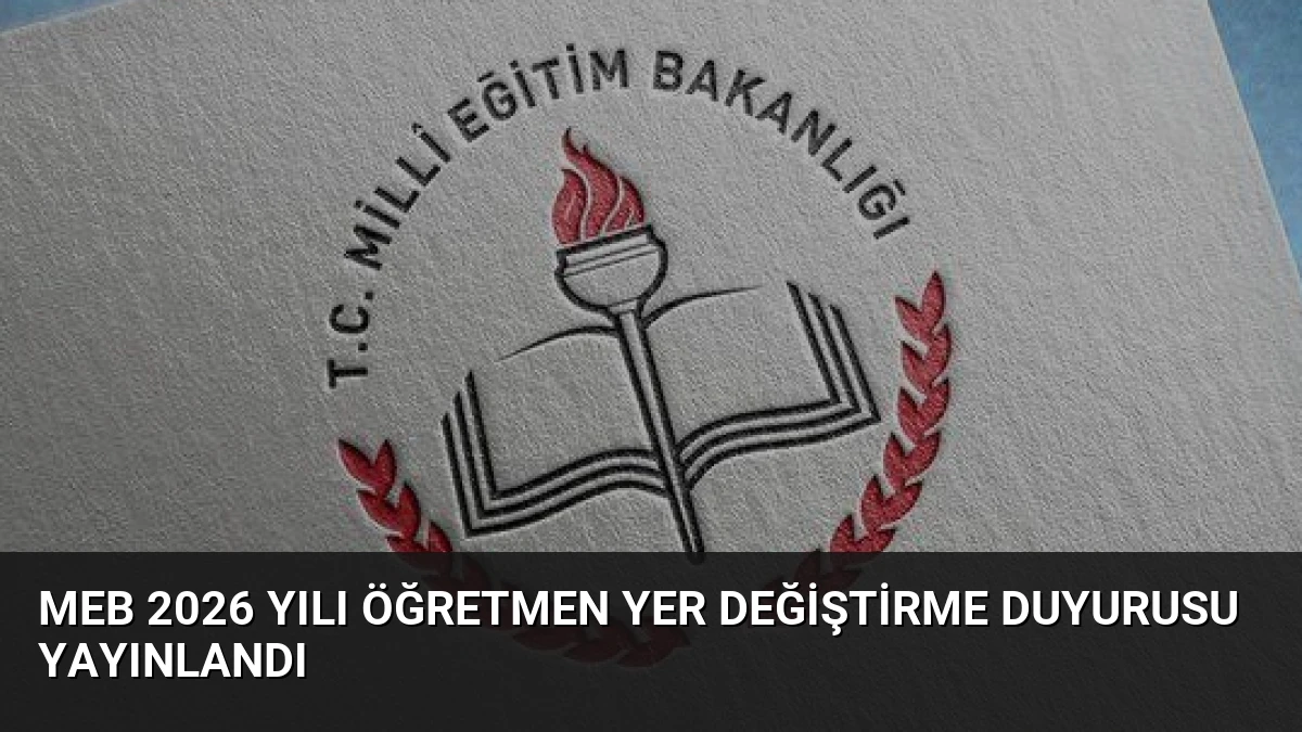 MEB 2026 Yılı Öğretmen Yer Değiştirme Duyurusu Yayınlandı