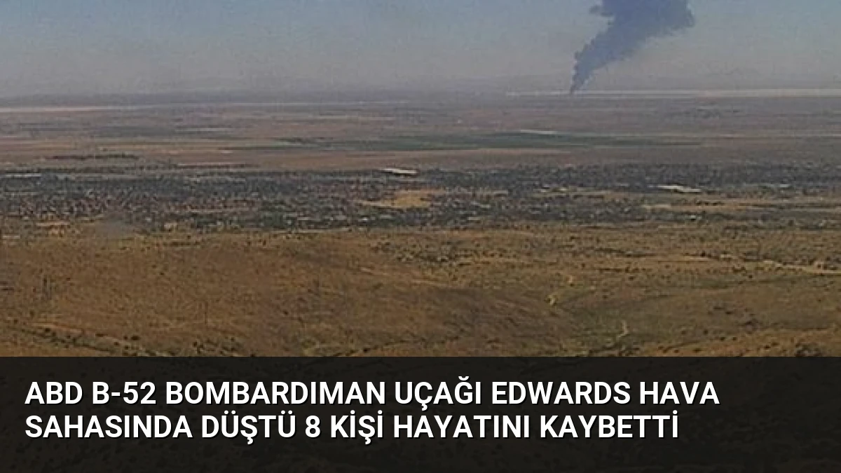 ABD B-52 Bombardıman Uçağı Edwards Hava Sahasında Düştü 8 Kişi Hayatını Kaybetti