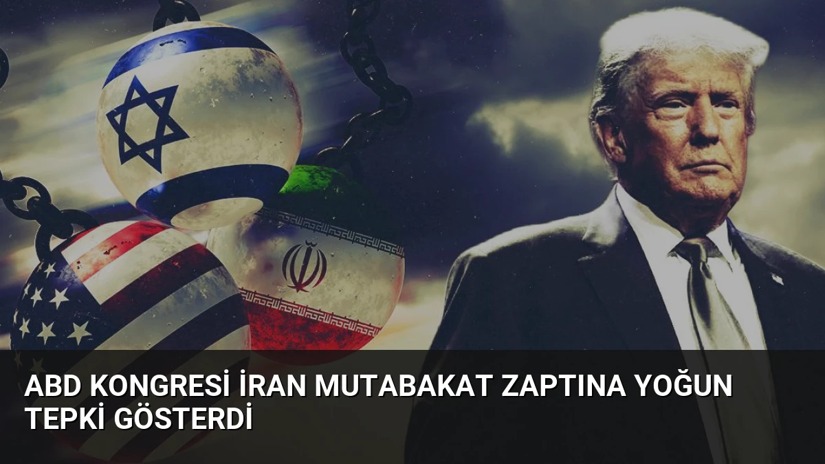 ABD Kongresi İran Mutabakat Zaptına Yoğun Tepki Gösterdi