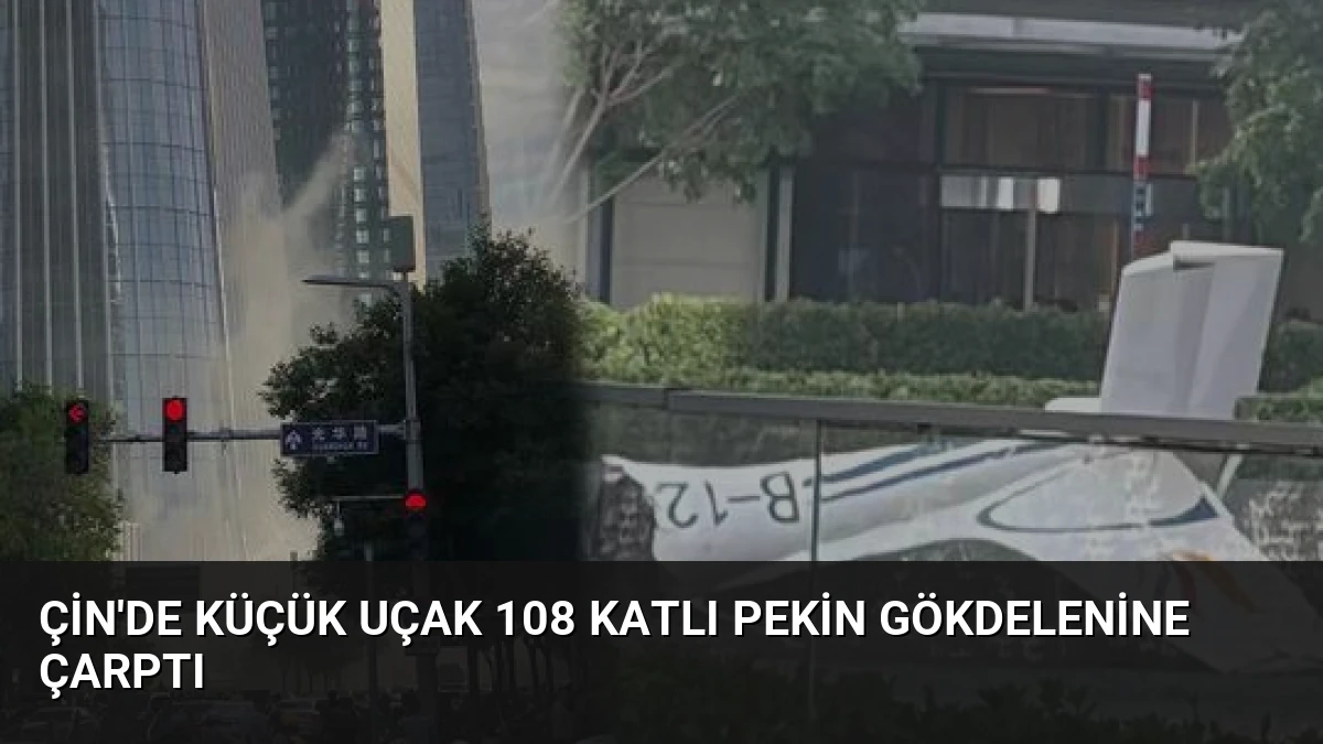 Çin’de Küçük Uçak 108 Katlı Pekin Gökdelenine Çarptı