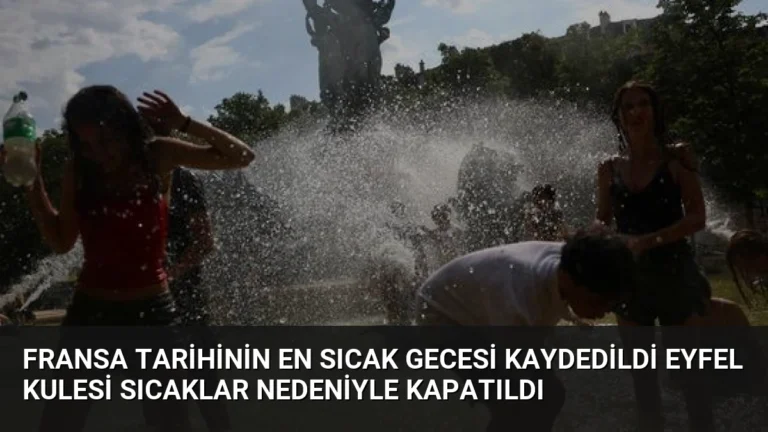 Fransa Tarihinin En Sıcak Gecesi Kaydedildi Eyfel Kulesi Sıcaklar Nedeniyle Kapatıldı