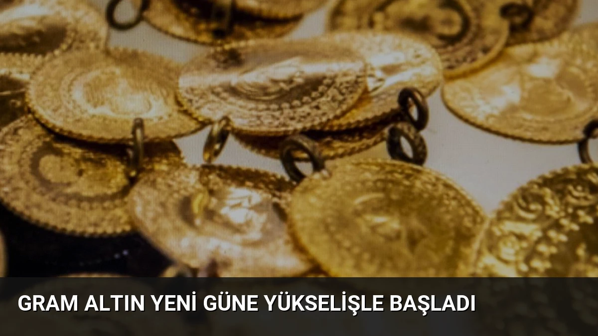 Gram Altın Yeni Güne Yükselişle Başladı