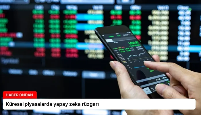 Küresel piyasalarda yapay zeka rüzgarı