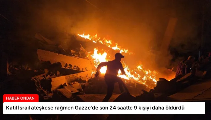 Katil İsrail ateşkese rağmen Gazze’de son 24 saatte 9 kişiyi daha öldürdü