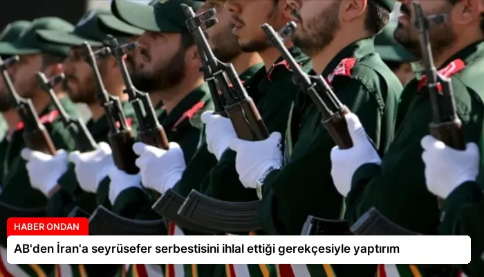 AB’den İran’a seyrüsefer serbestisini ihlal ettiği gerekçesiyle yaptırım