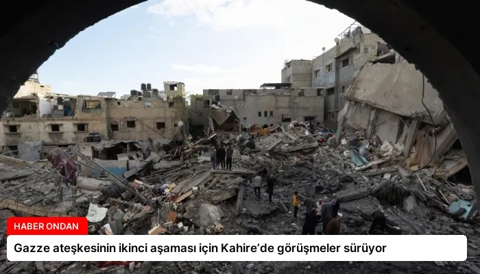 Gazze ateşkesinin ikinci aşaması için Kahire’de görüşmeler sürüyor