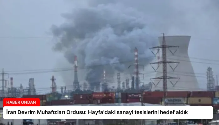 İran Devrim Muhafızları Ordusu: Hayfa’daki sanayi tesislerini hedef aldık