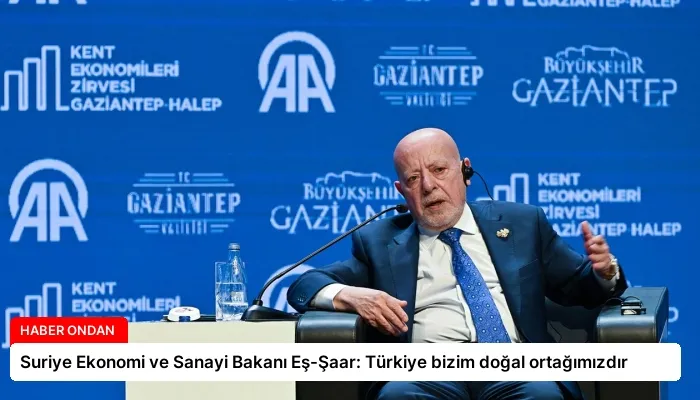 Suriye Ekonomi ve Sanayi Bakanı Eş-Şaar: Türkiye bizim doğal ortağımızdır