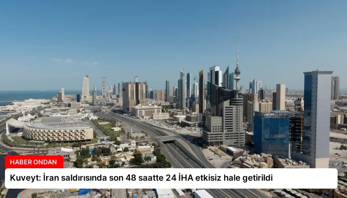 Kuveyt: İran saldırısında son 48 saatte 24 İHA etkisiz hale getirildi