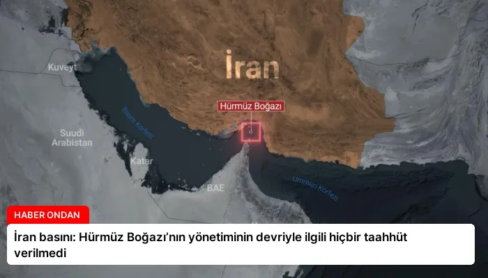 İran basını: Hürmüz Boğazı’nın yönetiminin devriyle ilgili hiçbir taahhüt verilmedi