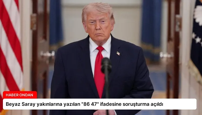 Beyaz Saray yakınlarına yazılan “86 47” ifadesine soruşturma açıldı