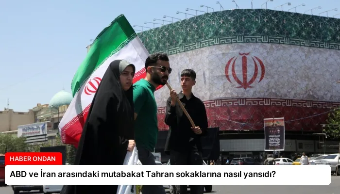 ABD ve İran arasındaki mutabakat Tahran sokaklarına nasıl yansıdı?