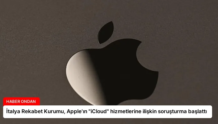 İtalya Rekabet Kurumu, Apple’ın “iCloud” hizmetlerine ilişkin soruşturma başlattı