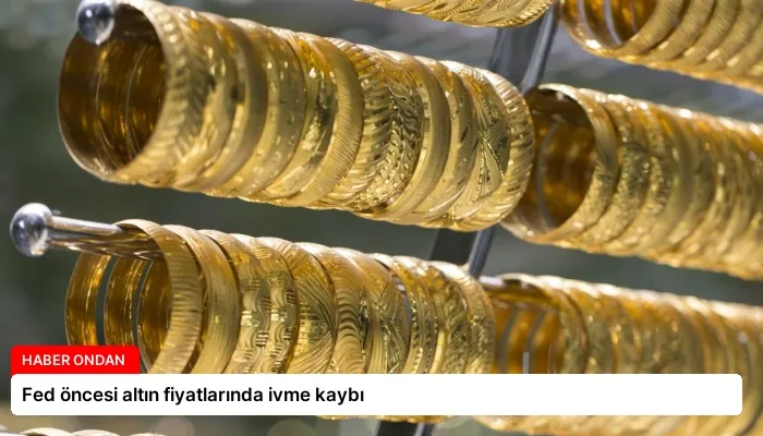 Fed öncesi altın fiyatlarında ivme kaybı