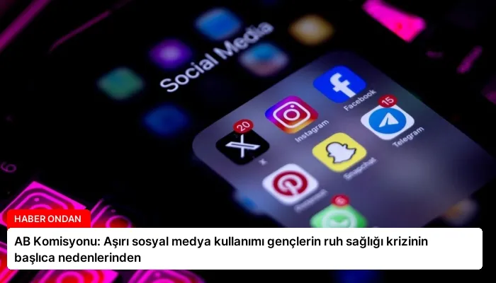 AB Komisyonu: Aşırı sosyal medya kullanımı gençlerin ruh sağlığı krizinin başlıca nedenlerinden