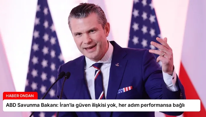 ABD Savunma Bakanı: İran’la güven ilişkisi yok, her adım performansa bağlı