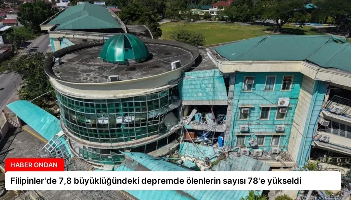 Filipinler’de 7,8 büyüklüğündeki depremde ölenlerin sayısı 78’e yükseldi