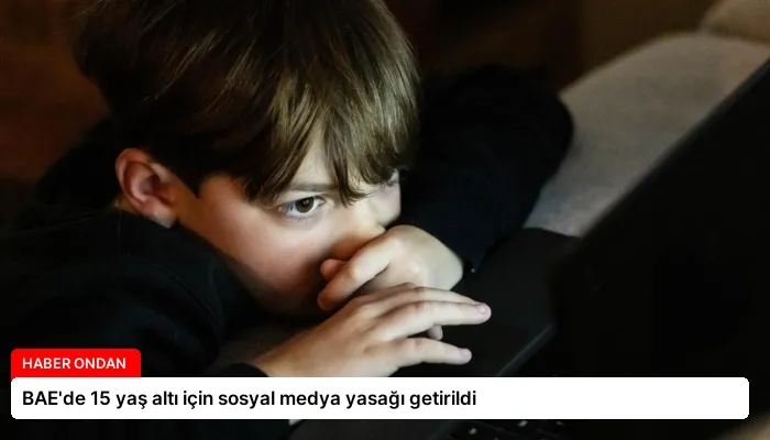 BAE’de 15 yaş altı için sosyal medya yasağı getirildi